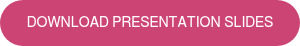 DOWNLOAD PRESENTATION SLIDES
